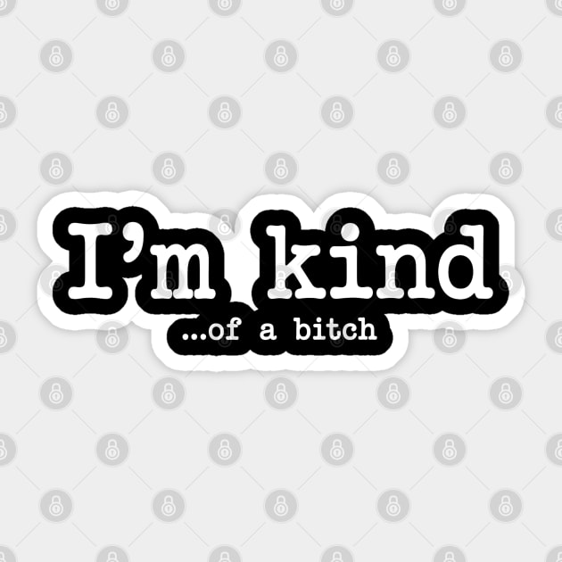 I'm Kind...of a bitch, Sarcastic, funny sarcasm Sticker by UrbanLifeApparel